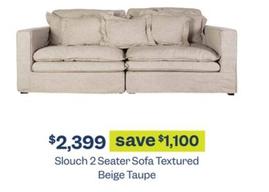 Slouch 2 Seater Sofa Textured Beige Taupe offers at $2399 in Early Settler