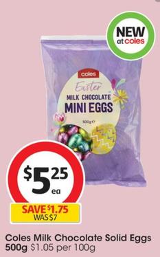 Coles - Milk Chocolate Solid Eggs 500g  offers at $5.25 in Coles