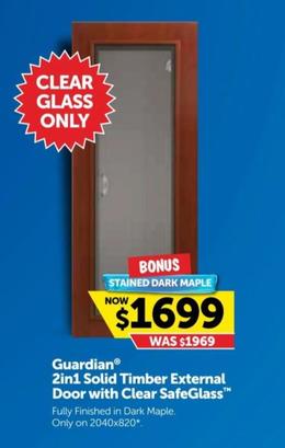 Guardian 2in1 Solid Timber External Door with Clear SafeGlass offers at $1699 in Doors Plus