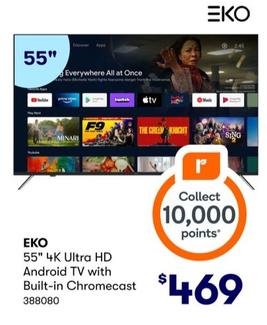 EKO - 55" 4K Ultra HD Android TV with Built-in Chromecast offers at $469 in BIG W