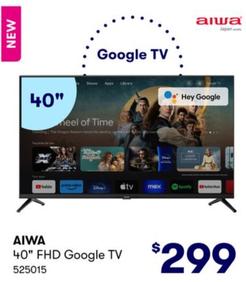 Aiwa - 40" FHD Google TV offers at $299 in BIG W