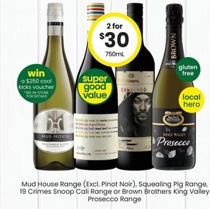 Mud House - Range (Excl. Pinot Noir), Squealing Pig Range, 19 Crimes Snoop Cali Range Or Brown Brothers King Valley Prosecco Range offers at $30 in The Bottle-O