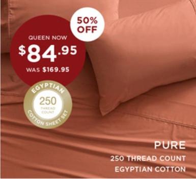 Pure - 250 Thread Count Egyptian Cotton offers at $84.95 in Bed Bath N' Table