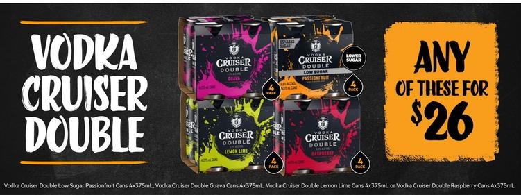 Vodka Cruiser - Double Low Sugar Passionfruit Cans 4x375ml, Double Guava Cans 4x375ml, Double Lemon Lime Cans 4x375ml Or Double Raspberry Cans 4x375ml offers at $26 in First Choice Liquor