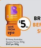 B Honey - Australian Squeezy Honey 300g offers at $5 in Foodworks