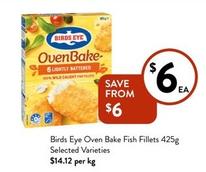 Birds Eye - Oven Bake Fish Fillets 425g Selected Varieties offers at $6 in Foodworks