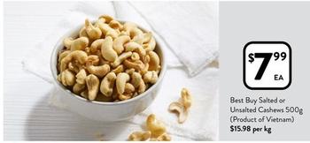 Best Buy - Salted Or Unsalted Cashews 500g (product Of Vietnam) offers at $7.99 in Foodworks
