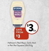 Hellmann’s - Real Mayo, Garlic Aioli Or Peri Peri Squeeze 235/252g offers at $3 in Foodworks