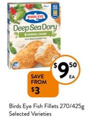 Birds Eye - Fish Fillets 270/425g Selected Varieties offers at $9.5 in Foodworks