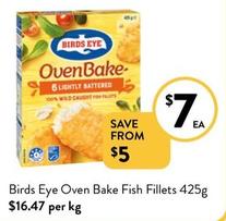 Birds Eye - Oven Bake Fish Fillets 425g offers at $7 in Foodworks