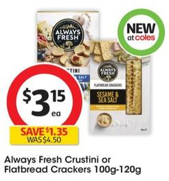 Always Fresh - Crustini Crackers 100g-120g offers at $3.15 in Coles