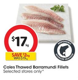 Coles - Thawed Barramundi Fillets offers at $17 in Coles