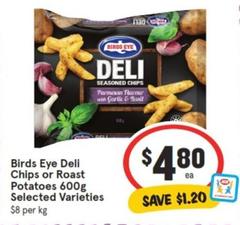 Birds Eye - Deli Chips Or Roast Potatoes 600g Selected Varieties offers at $4.8 in IGA