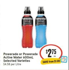 Powerade - Or Active Water 600ml Selected Varieties offers at $2.75 in IGA
