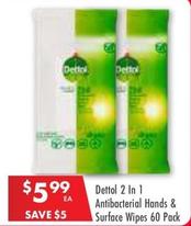 Dettol - 2 In 1 Antibacterial Hands & Surface Wipes 60 Pack offers at $5.99 in Pharmacy 4 Less