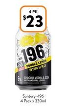 Suntory - -196 4 Pack X 330ml offers at $23 in Foodworks