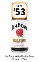 Jim Beam - White Double Serve 10 Pack X 375ml offers at $53 in Foodworks