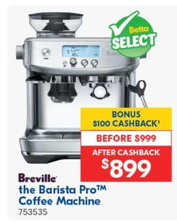 Breville - The Barista Pro Coffee Machine offers at $899 in Betta