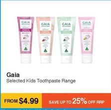 Gaia - Selected Kids Toothpaste Range offers at $4.99 in Chempro