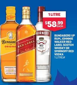 Bundaberg - Up Rum, Johnnie Walker Red Label Scotch Whisky Or Smirnoff Red Vodka 1 Litre offers at $58.99 in Bottlemart
