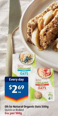 Oh So Natural - Organic Oats 500g offers at $2.69 in ALDI