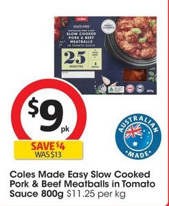 Coles - Made Easy Slow Cooked Pork & Beef Meatballs in Tomato Sauce 800g offers at $9 in Coles
