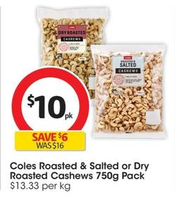 Coles - Roasted & Salted Cashews 750g Pack offers at $10 in Coles