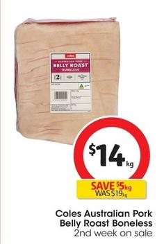 Coles - Australian Pork Belly Roast Boneless offers at $14 in Coles