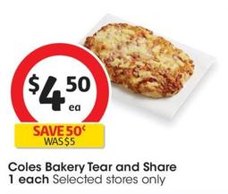 Coles - Bakery Tear and Share 1 each offers at $4.5 in Coles