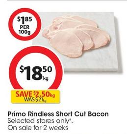 Primo - Rindless Short Cut Bacon offers at $18.5 in Coles