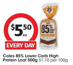 Coles - 85% Lower Carb High Protein Loaf 500g offers at $5.5 in Coles