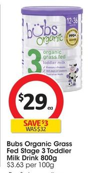 Bubs - Organic Grass Fed Stage 3 Toddler Milk Drink 800g offers at $29 in Coles