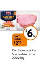 Don - Shortcut Or Pan Size Rindless Bacon 220/250g offers at $6 in Foodworks