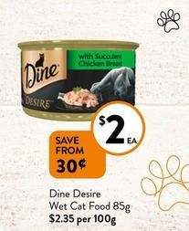 Dine - Desire Wet Cat Food 85g offers at $2 in Foodworks
