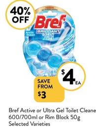 Bref - Active Or Ultra Gel Toilet Cleaner 600/700ml Or Rim Block 50g Selected Varieties offers at $4 in Foodworks