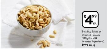 Best Buy - Salted Or Unsalted Peanuts 500g (Local & Imported Ingredients) offers at $4.99 in Foodworks