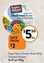 Super Nature - Frozen Meals 350g Selected Varieties offers at $5.5 in Foodworks