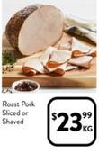 Roast Pork Sliced Or Shaved offers at $23.99 in Foodworks