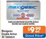 Maxigesic - Double Action 30 Tablets offers at $9.99 in Good Price Pharmacy