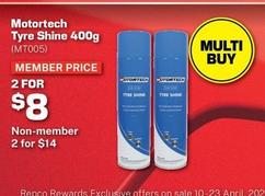 Motortech - Tyre Shine 400g offers at $14 in Repco