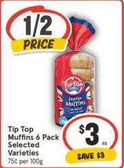 Tip Top - Muffins 6 Pack Selected Varieties offers at $3 in IGA
