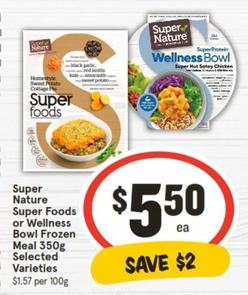 Super Nature - Super Foods Or Wellness Bowl Frozen Meal 350g Selected Varieties offers at $5.5 in IGA