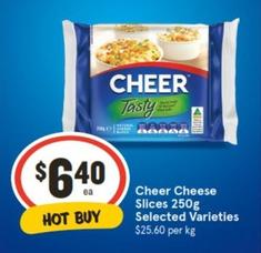 Cheer - Cheese Slices 250g Selected Varieties offers at $6.4 in IGA