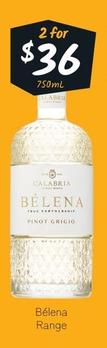 Belena - Range offers at $36 in Cellarbrations