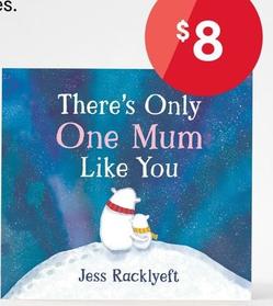 Theres Only One Mum Like You by Jess Racklyeft - Book offers at $8 in Kmart