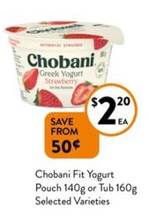 Chobani - Fit Yogurt Pouch 140g or Tub 160g Selected Varieties offers at $2.2 in Foodworks