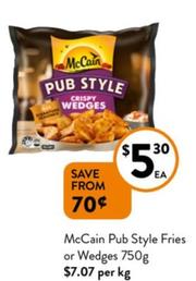 Mccain - Pub Style Fries or Wedges 750g offers at $5.3 in Foodworks