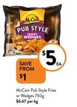 Mccain - Pub Style Fries Or Wedges 750g offers at $5 in Foodworks