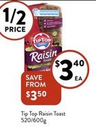 Tip Top -  Raisin Toast 520/600g offers at $3.4 in Foodworks
