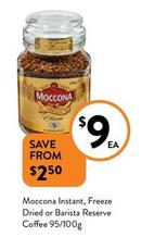 Moccona - Instant, Freeze Dried Or Barista Reserve Coffee 95/100g offers at $9 in Foodworks